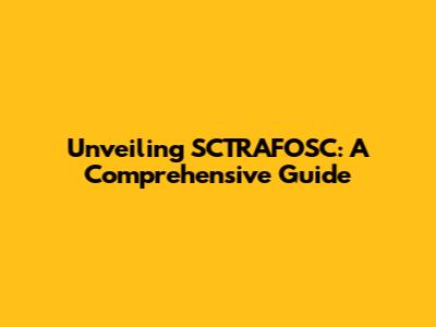Unveiling SCTRAFOSC: A Comprehensive Guide