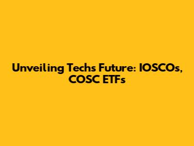 Unveiling Tech's Future: IOSCOs, COSC ETFs