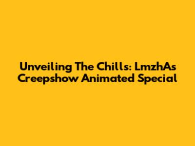 Unveiling The Chills: LmzhA's Creepshow Animated Special