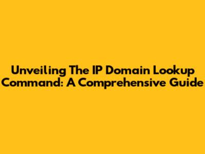 Unveiling The IP Domain Lookup Command: A Comprehensive Guide