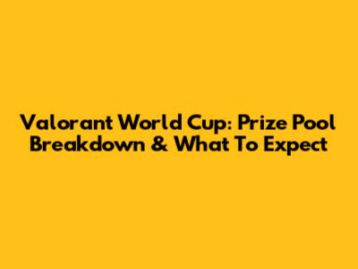 Valorant World Cup: Prize Pool Breakdown & What To Expect