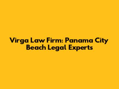 Virga Law Firm: Panama City Beach Legal Experts