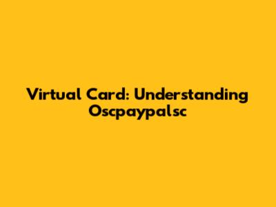 Virtual Card: Understanding Oscpaypalsc