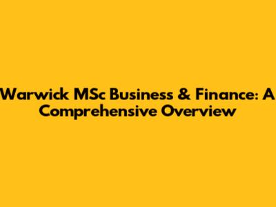 Warwick MSc Business & Finance: A Comprehensive Overview