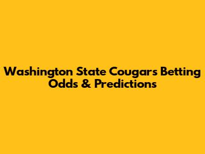 Washington State Cougars Betting Odds & Predictions