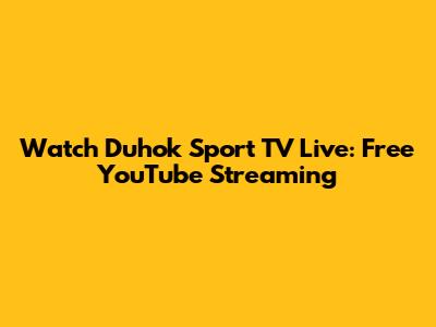 Watch Duhok Sport TV Live: Free YouTube Streaming