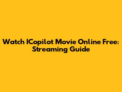 Watch ICopilot Movie Online Free: Streaming Guide