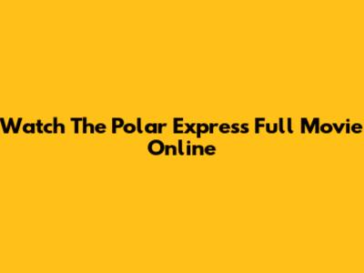 Watch The Polar Express Full Movie Online