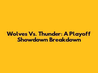 Wolves Vs. Thunder: A Playoff Showdown Breakdown