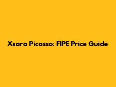 Xsara Picasso: FIPE Price Guide