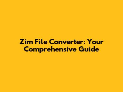 Zim File Converter: Your Comprehensive Guide